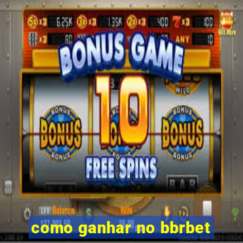 como ganhar no bbrbet